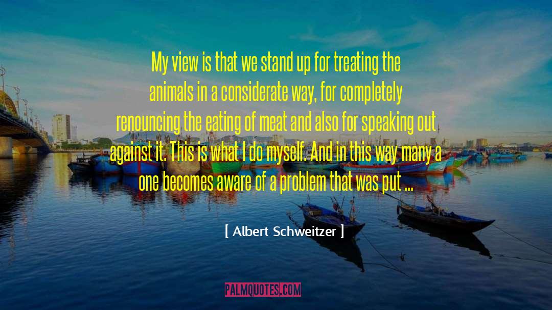 Speaking Out quotes by Albert Schweitzer