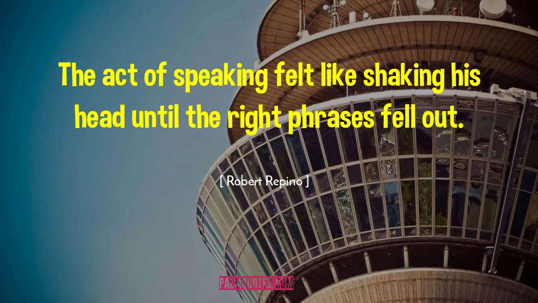 Speaking Phrases quotes by Robert Repino