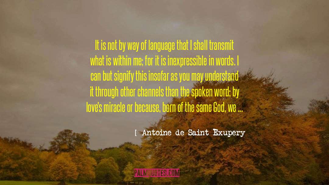 Speaking The Same Language quotes by Antoine De Saint Exupery