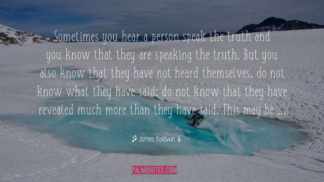 Speaking The Truth quotes by James Baldwin