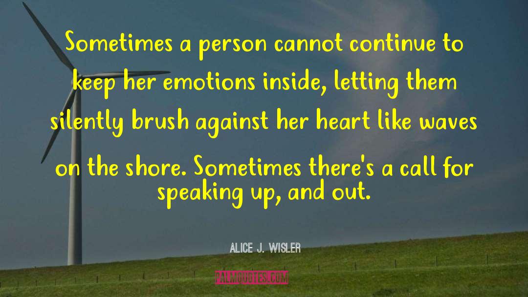 Speaking Up quotes by Alice J. Wisler