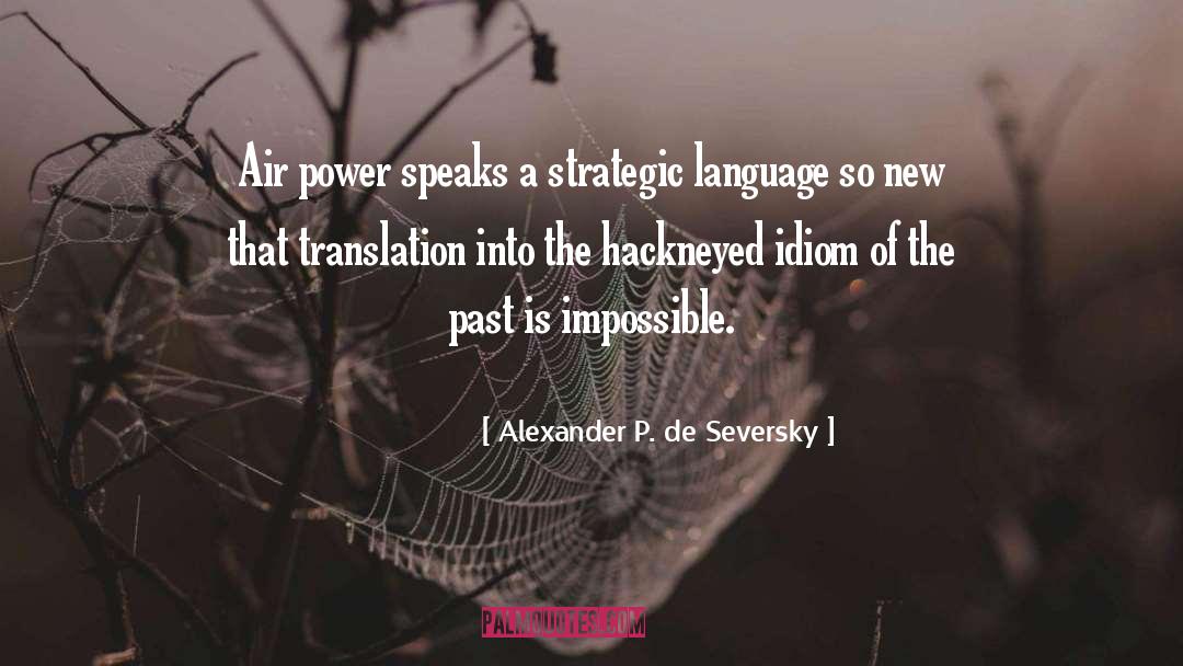 Speaks French quotes by Alexander P. De Seversky