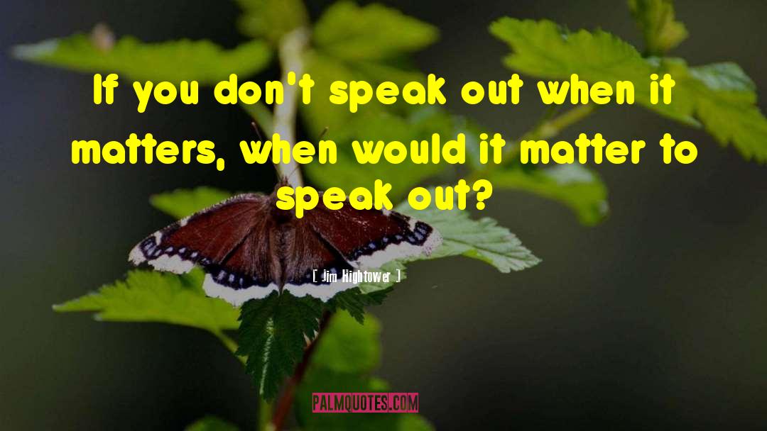 Speaks Out quotes by Jim Hightower