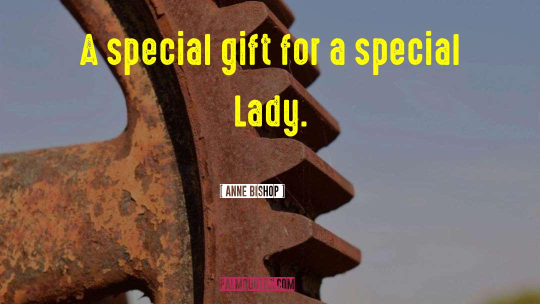 Special Gift quotes by Anne Bishop