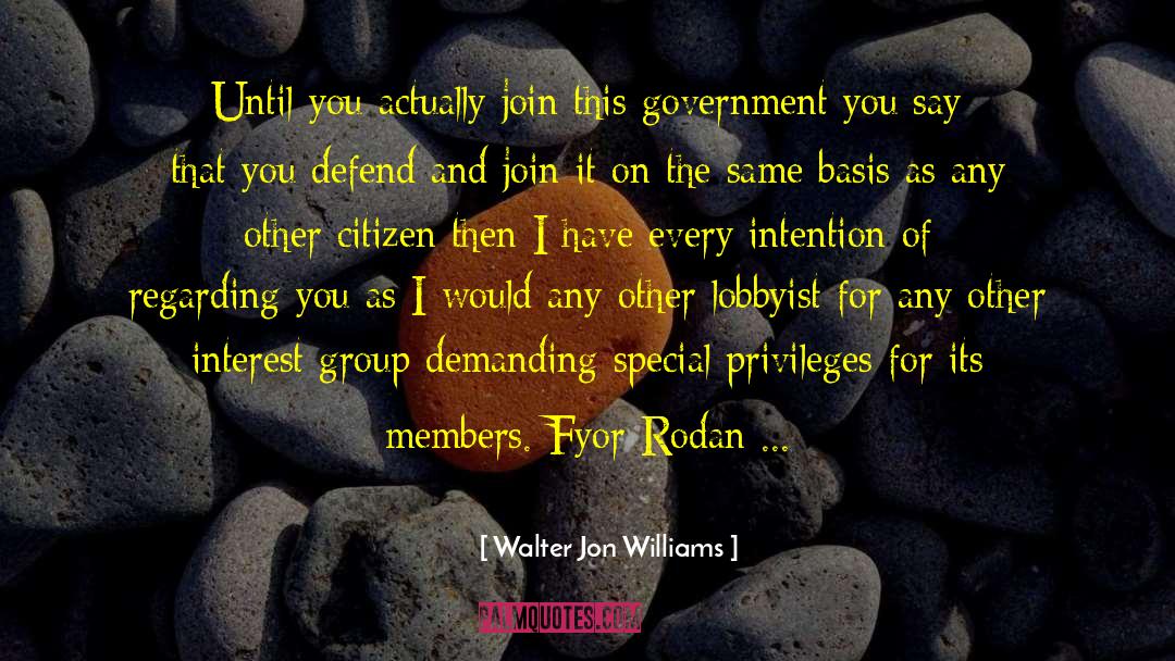 Special Interest Groups quotes by Walter Jon Williams