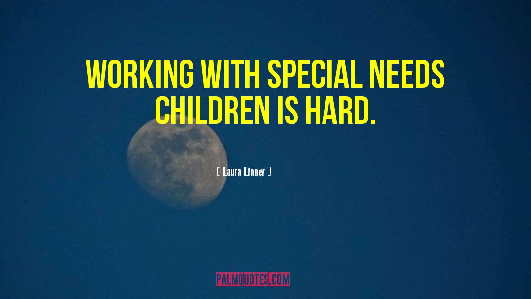 Special Needs Children quotes by Laura Linney