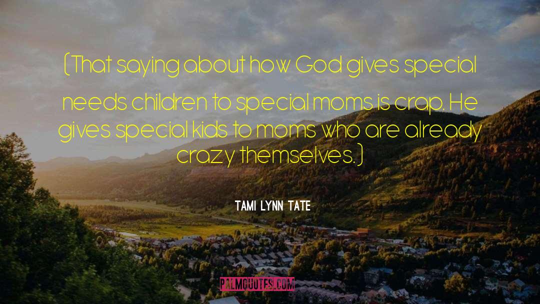 Special Needs Children quotes by Tami Lynn Tate