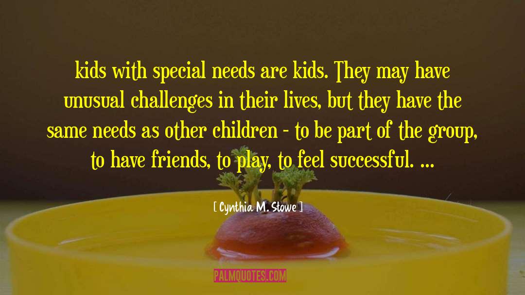 Special Needs quotes by Cynthia M. Stowe