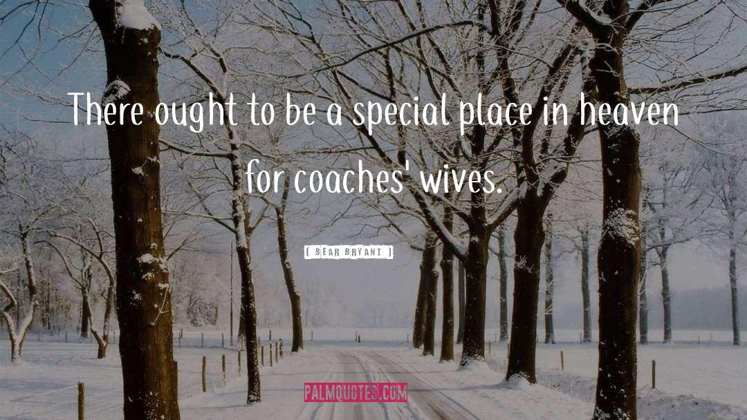 Special Places quotes by Bear Bryant