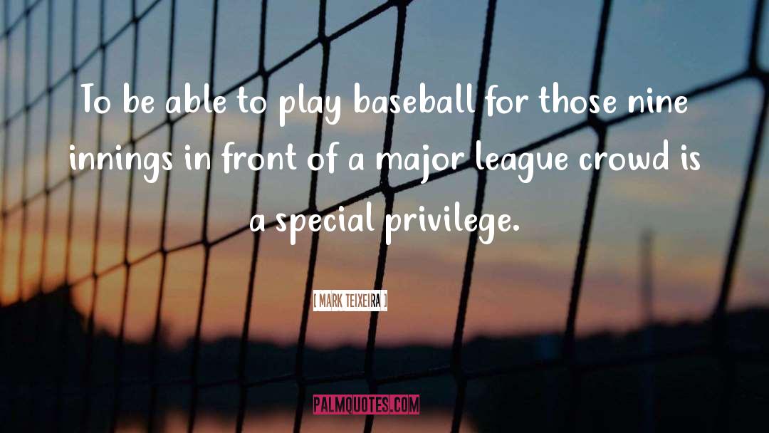 Special Privilege quotes by Mark Teixeira