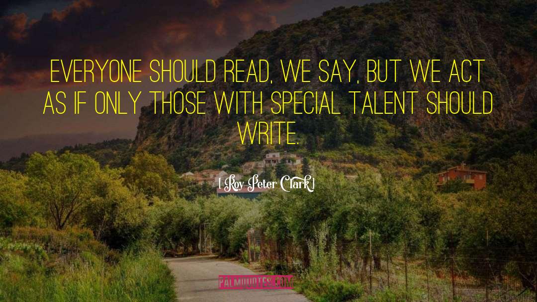 Special Talents quotes by Roy Peter Clark