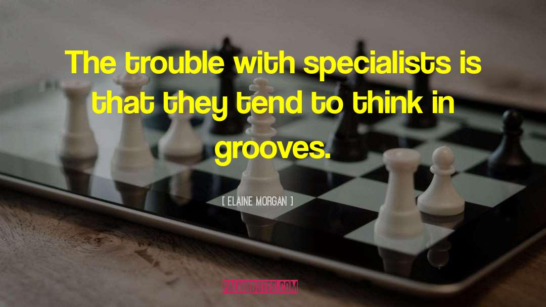 Specialists quotes by Elaine Morgan