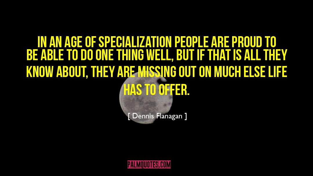 Specialization quotes by Dennis Flanagan