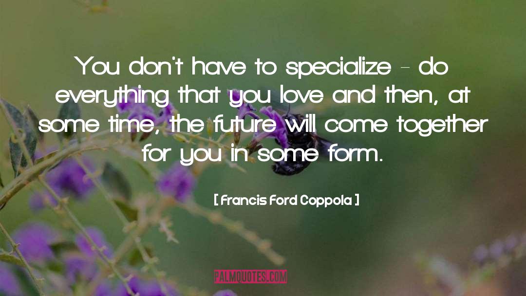 Specialize quotes by Francis Ford Coppola