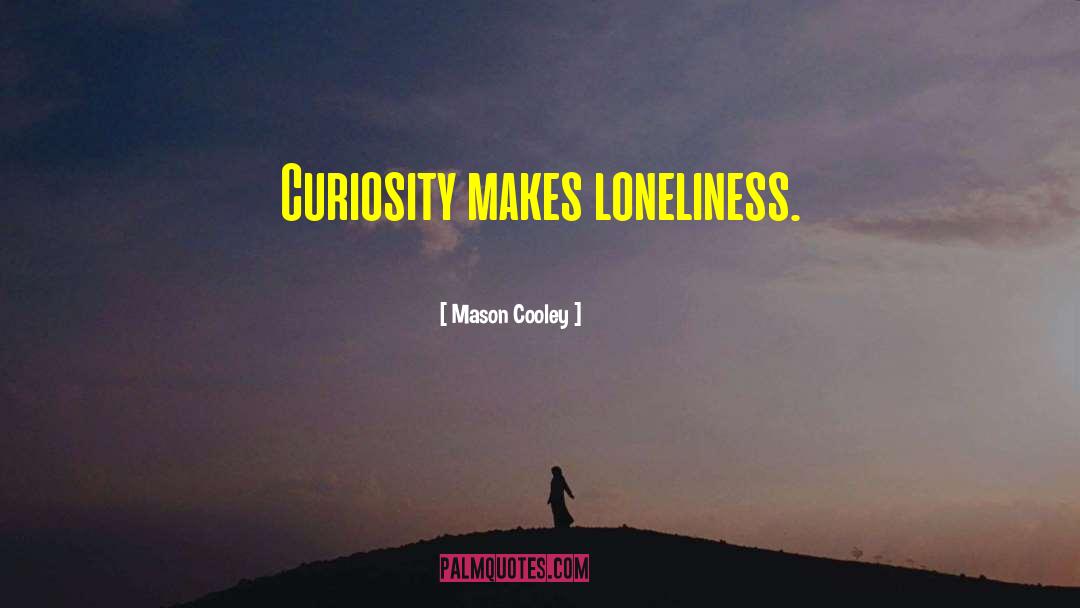 Species Loneliness quotes by Mason Cooley