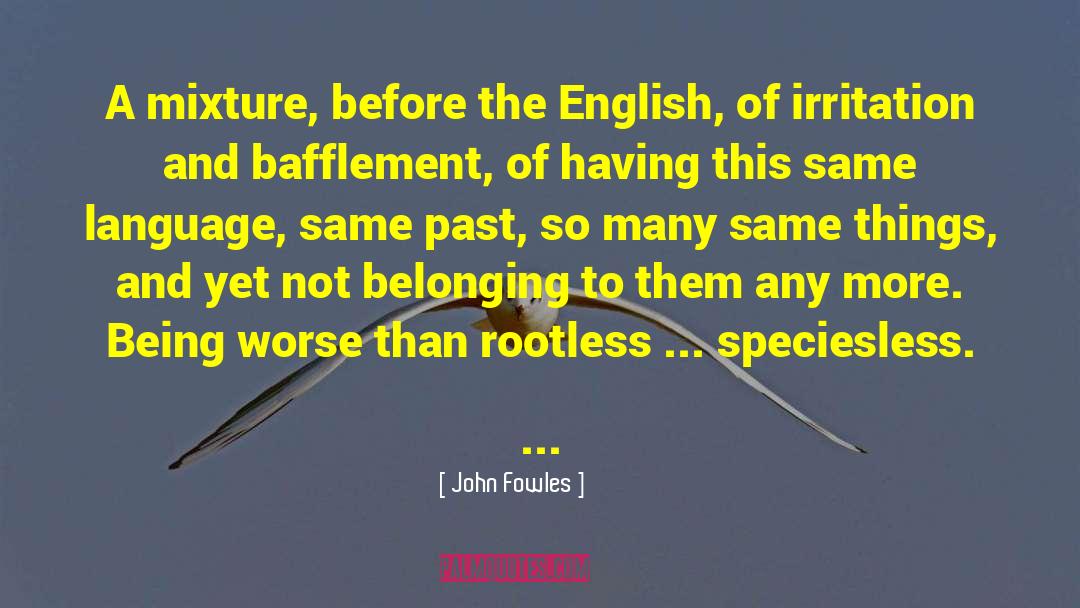 Speciesless quotes by John Fowles