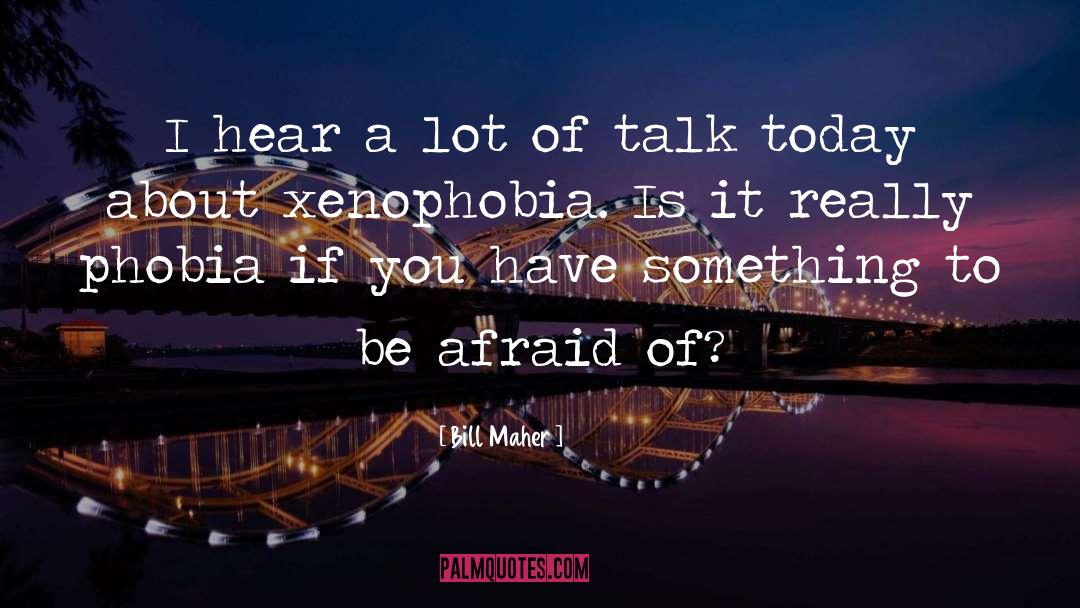 Specific Phobia quotes by Bill Maher