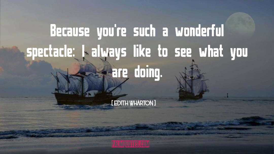 Spectacle quotes by Edith Wharton