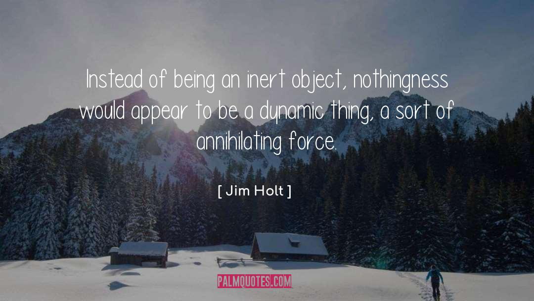 Spectacular Dynamic quotes by Jim Holt