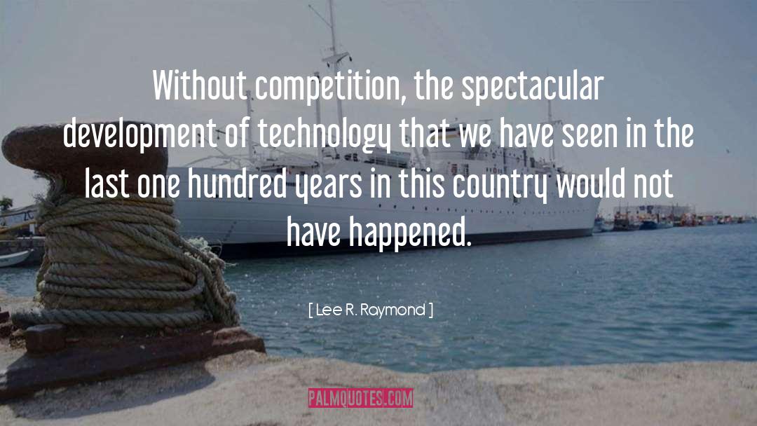 Spectacular quotes by Lee R. Raymond