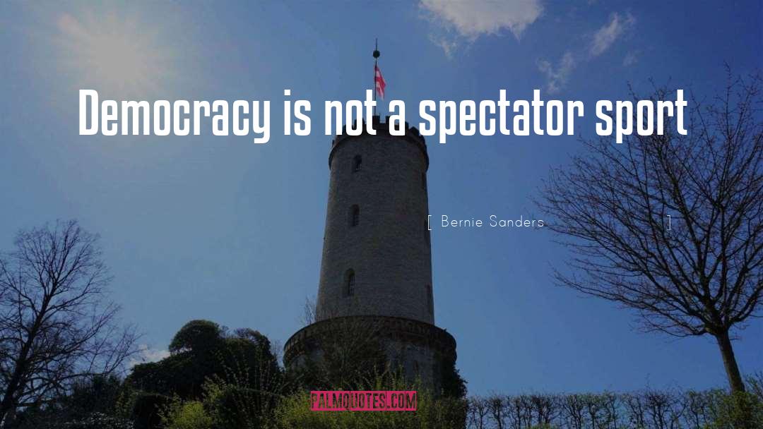 Spectator quotes by Bernie Sanders