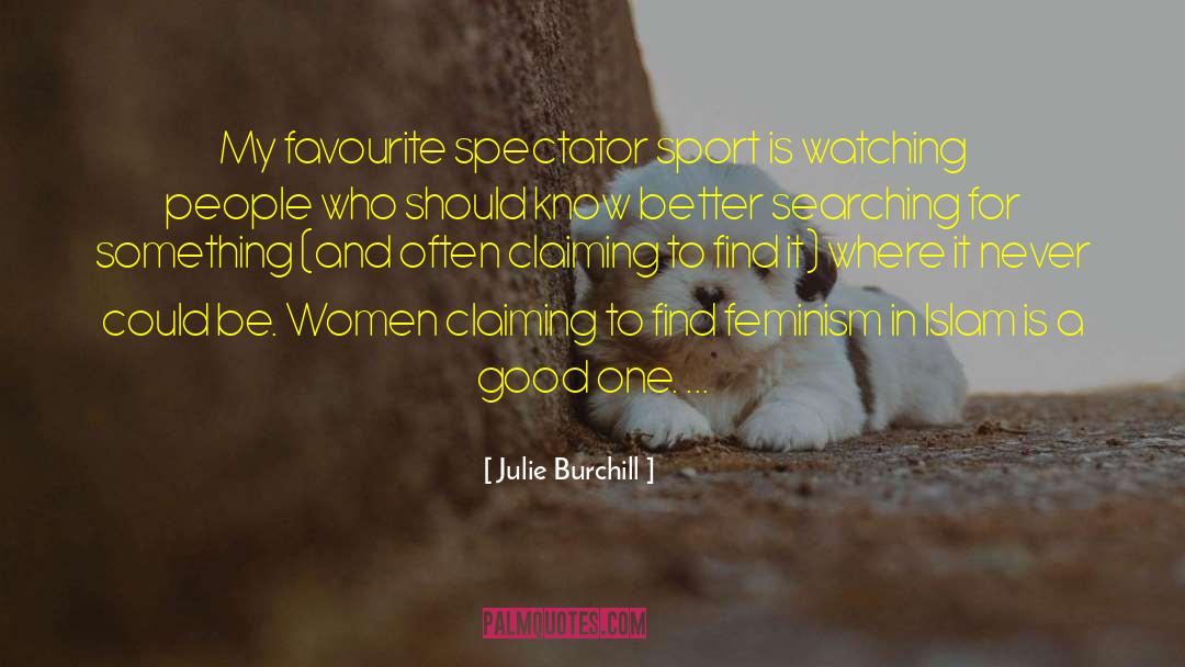 Spectators quotes by Julie Burchill