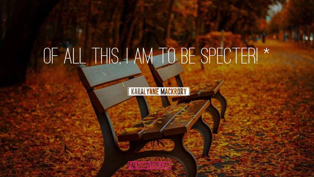 Specter quotes by KaraLynne Mackrory