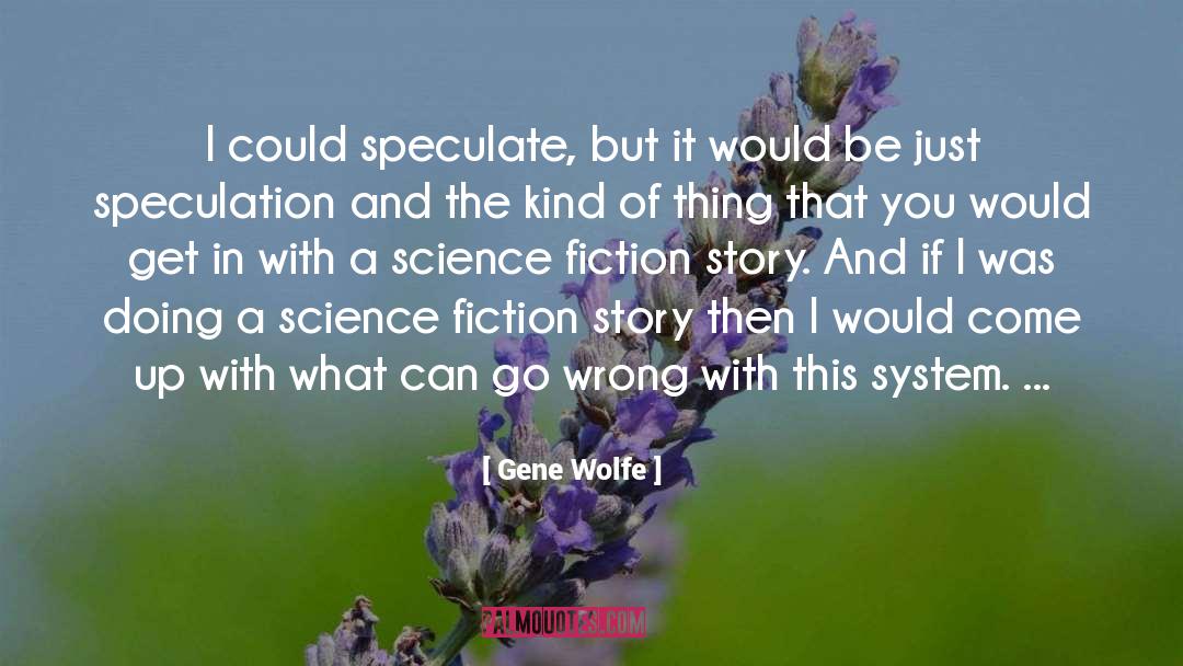 Speculate quotes by Gene Wolfe