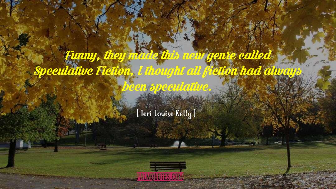 Speculative Fiction quotes by Teri Louise Kelly