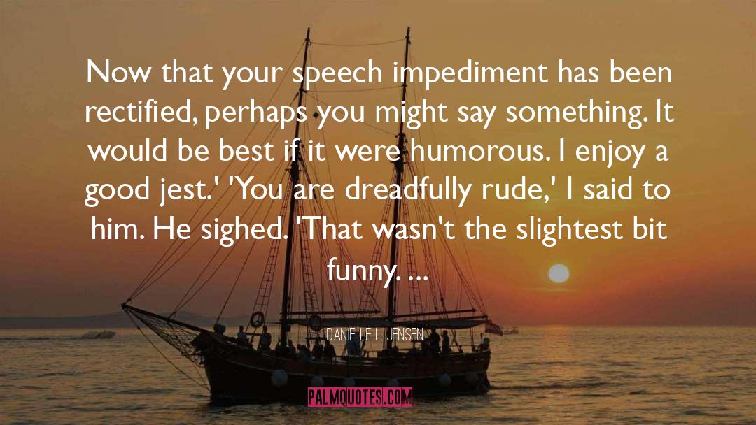 Speech Impediment quotes by Danielle L. Jensen