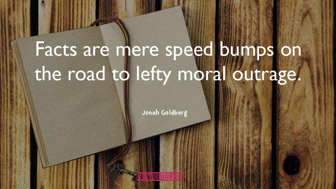 Speed Bumps quotes by Jonah Goldberg
