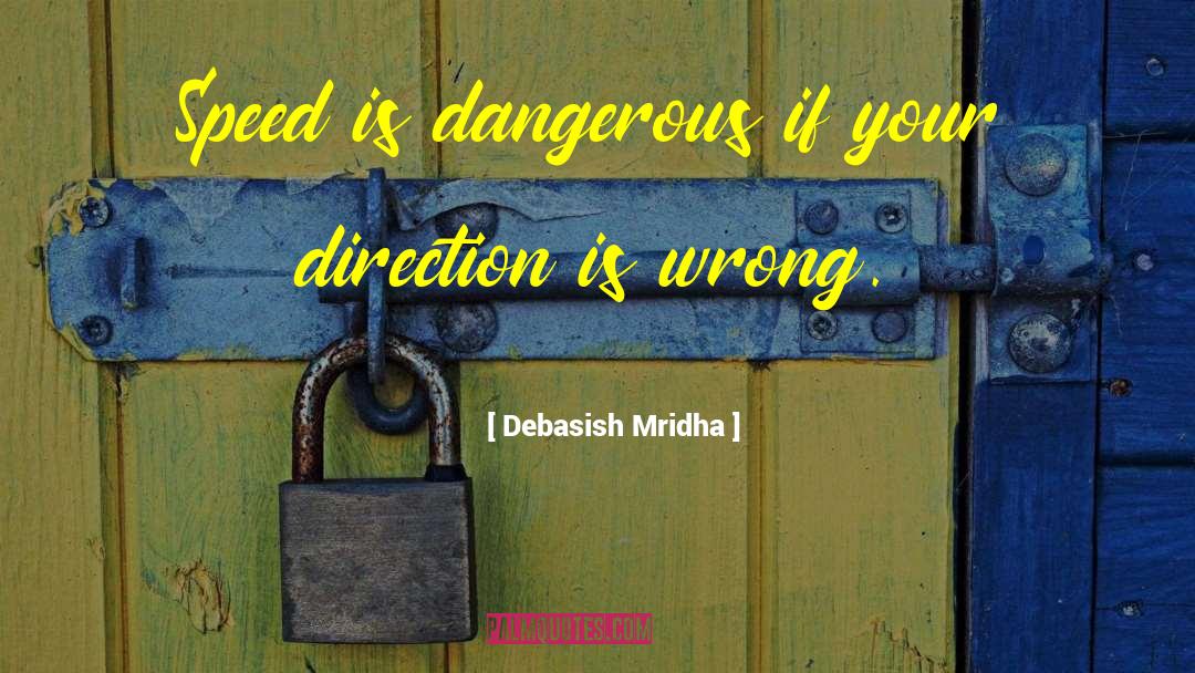 Speed Is Dangerous quotes by Debasish Mridha