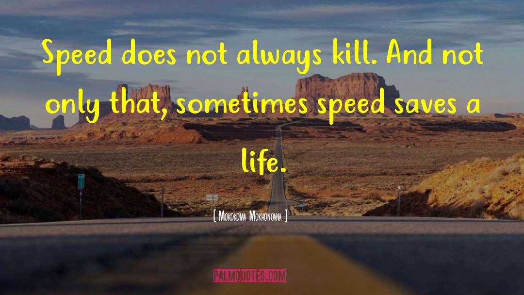 Speed Kills quotes by Mokokoma Mokhonoana