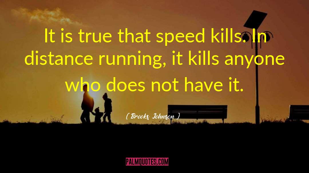 Speed Kills quotes by Brooks Johnson