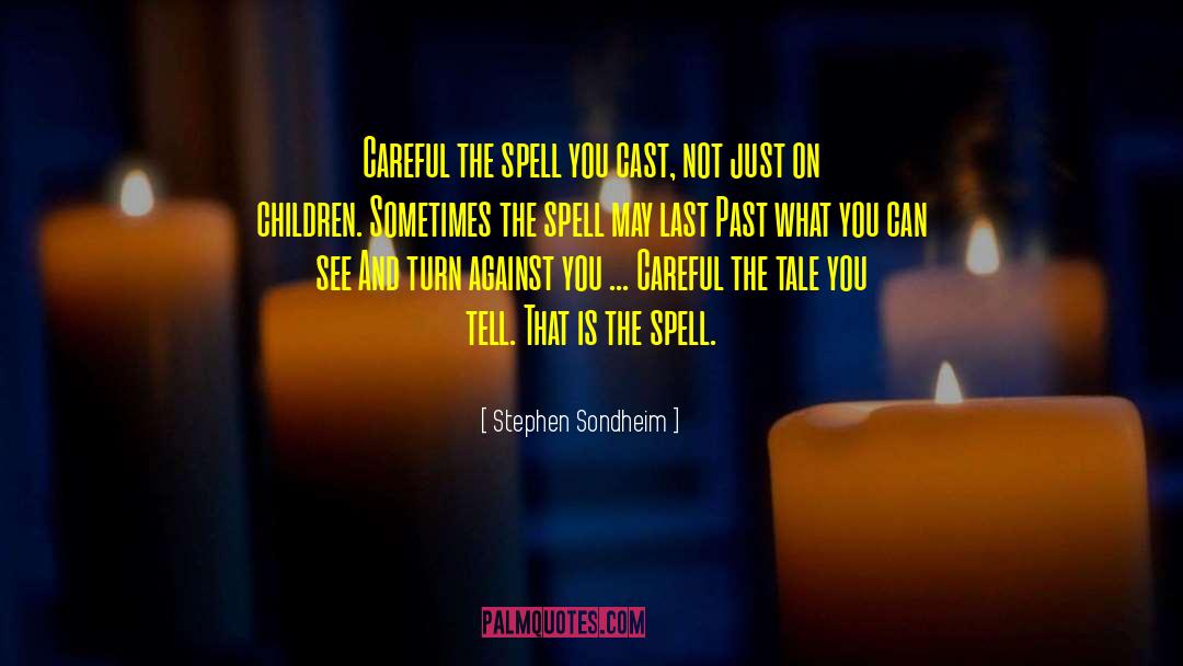 Spells Witchraft quotes by Stephen Sondheim