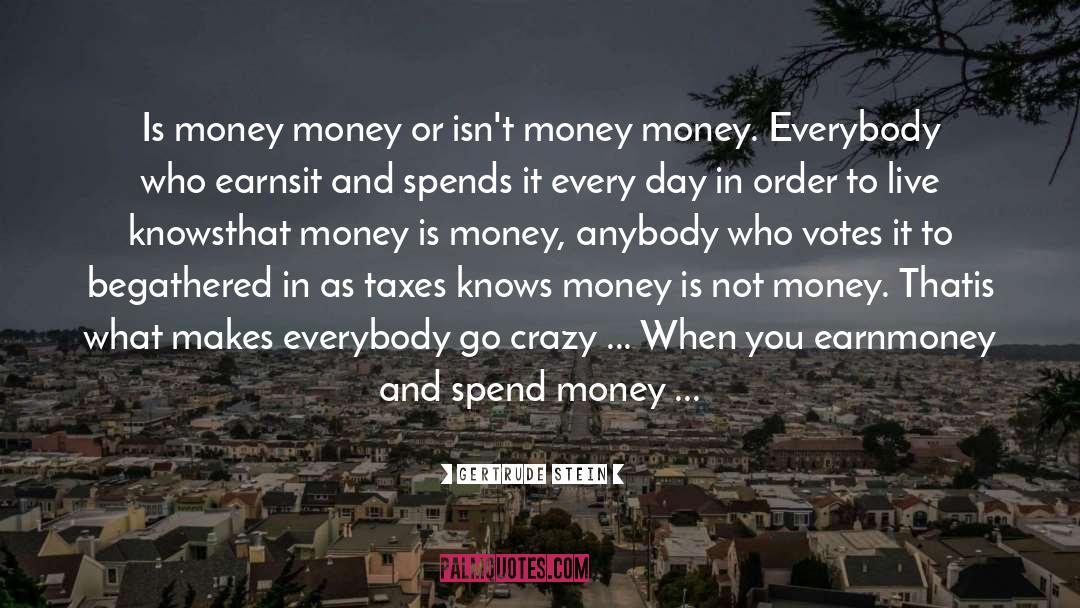 Spend Money quotes by Gertrude Stein