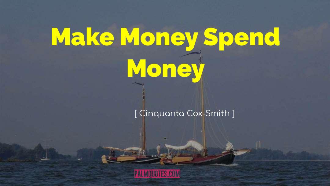 Spend Money quotes by Cinquanta Cox-Smith