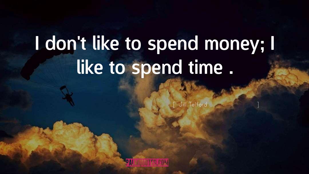 Spend Money quotes by Jill Telford