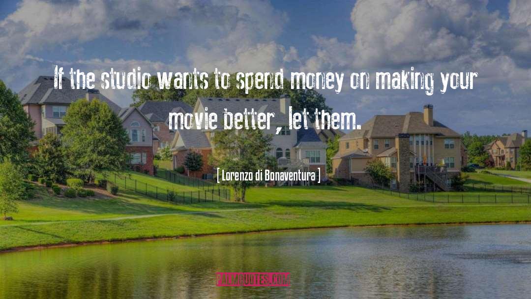 Spend Money quotes by Lorenzo Di Bonaventura