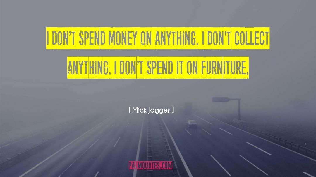 Spend Money quotes by Mick Jagger