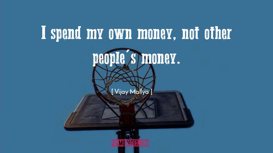 Spend quotes by Vijay Mallya