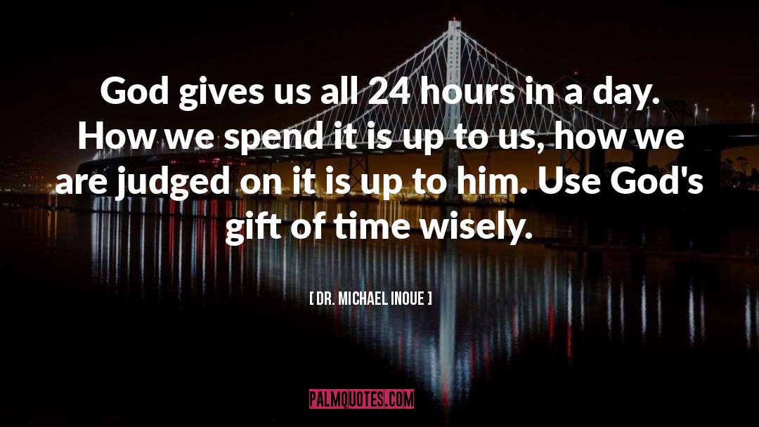 Spend Time Wisely quotes by Dr. Michael Inoue
