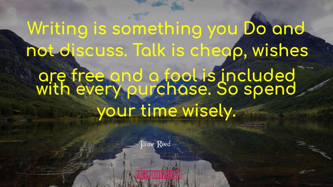 Spend Time Wisely quotes by Jaime Reed