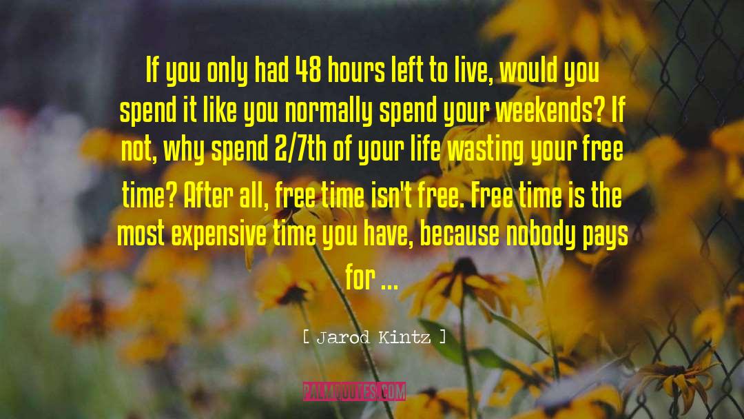 Spend Time Wisely quotes by Jarod Kintz
