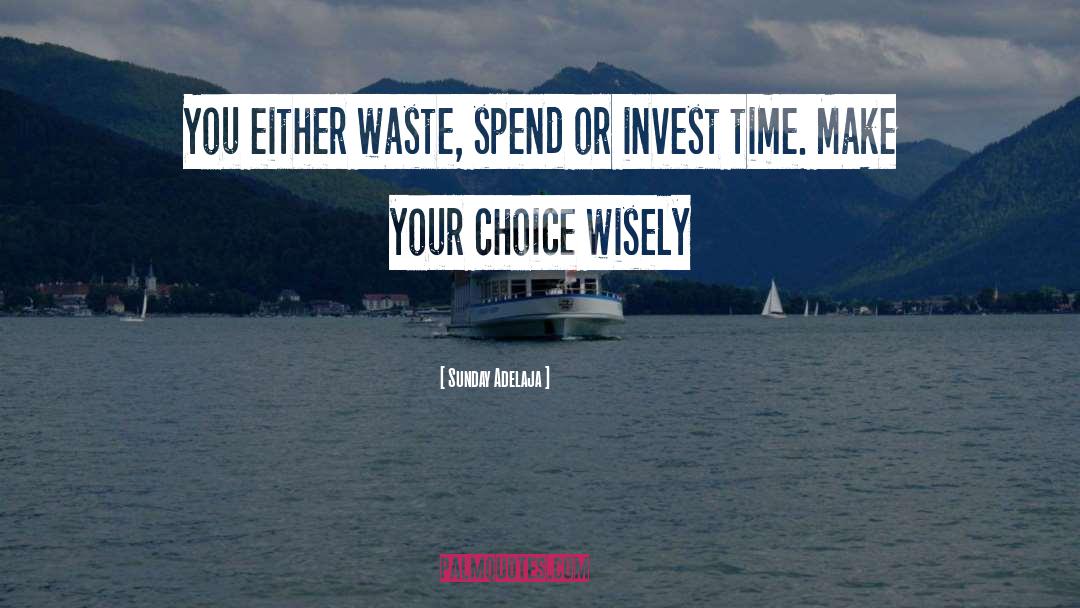 Spend Time Wisely quotes by Sunday Adelaja