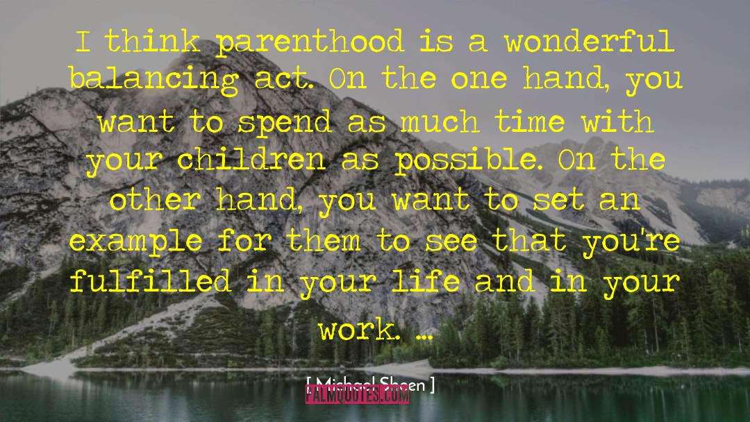 Spend Time With Your Child quotes by Michael Sheen