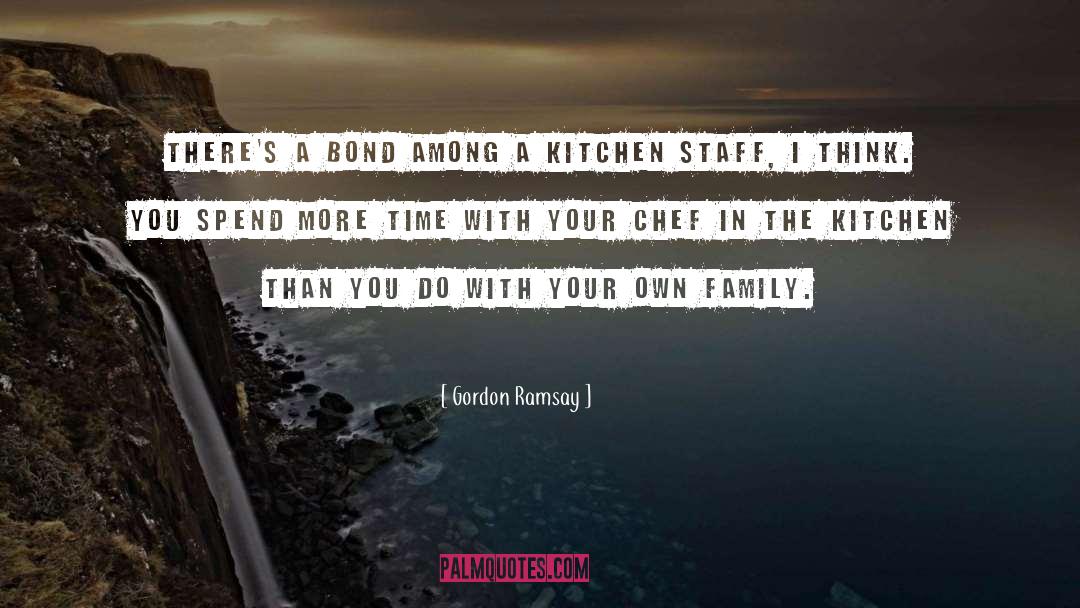 Spend Your Time With Your Family quotes by Gordon Ramsay