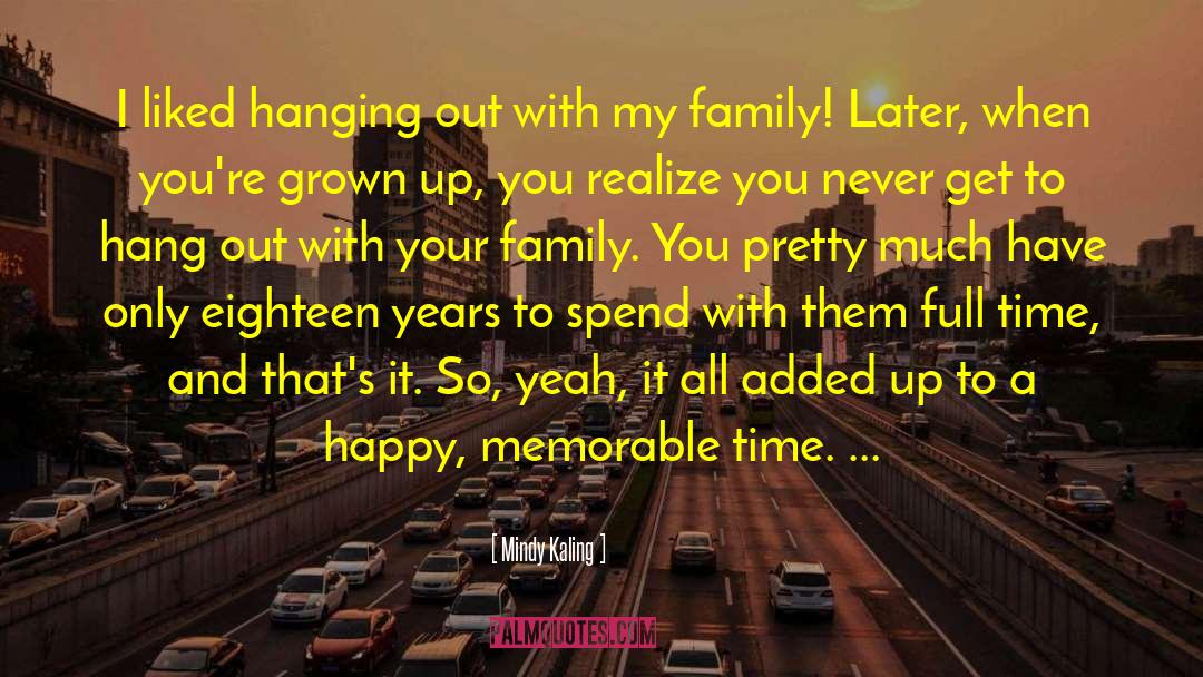 Spend Your Time With Your Family quotes by Mindy Kaling