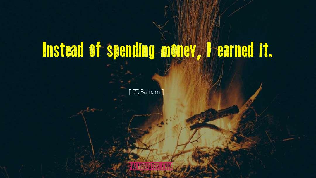 Spending Money quotes by P.T. Barnum