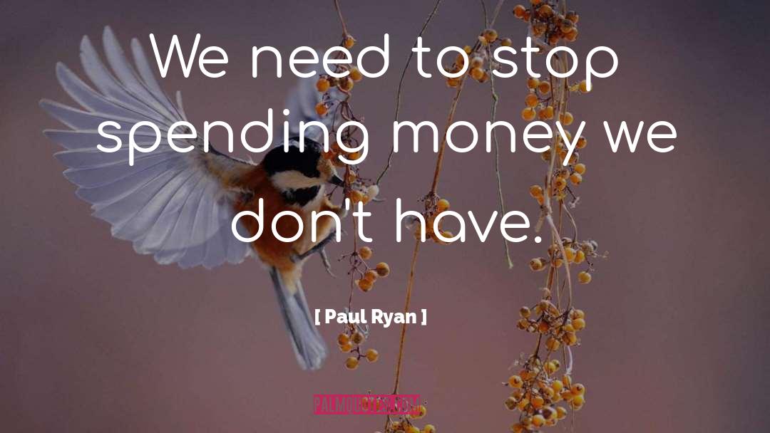 Spending Money quotes by Paul Ryan